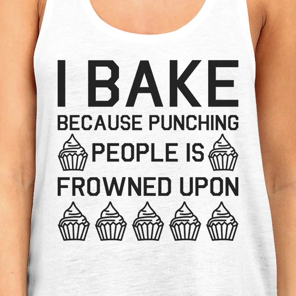 I Bake Because Womens White Sleeveless Tank Top For Cupcake Lover